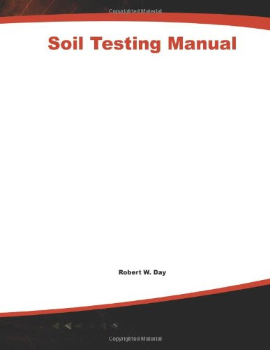 Soil Testing Manual: Procedures, Classification Data, and Sampling PracticesBy Robert W. Day