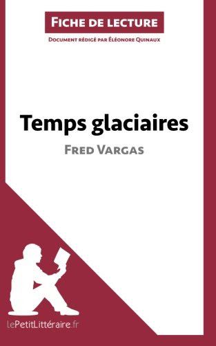 Temps glaciaires de Fred Vargas (Fiche de lecture): Résumé complet et analyse détaillée de l'oeuvre (French Edition), by Éléonore Quinaux