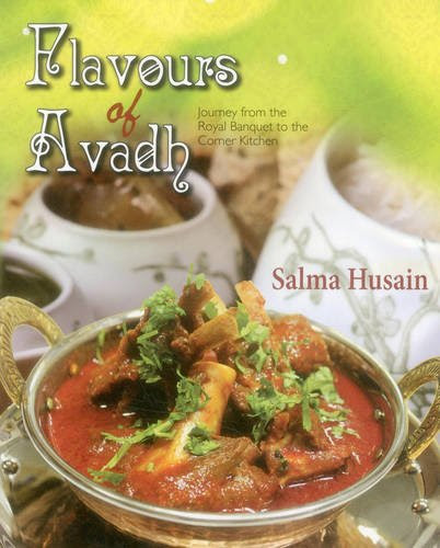 Flavours of Avadh: Journey from the Royal Banquet to the Corner Kitchen, by Salma Husain
