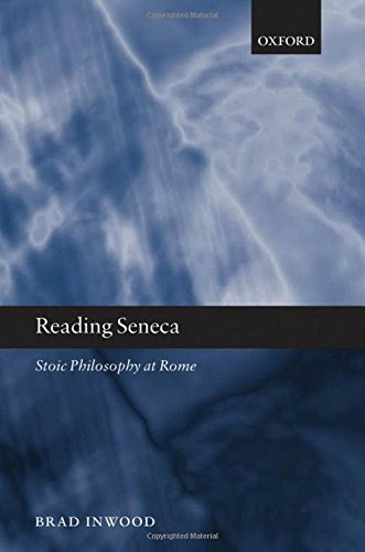 Reading Seneca: Stoic Philosophy at Rome, by Brad Inwood