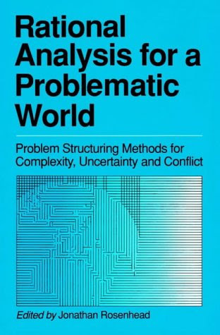 Rational Analysis for a Problematic World: Problem Structuring Methods for Complexity, Uncertainty and ConflictFrom Wiley