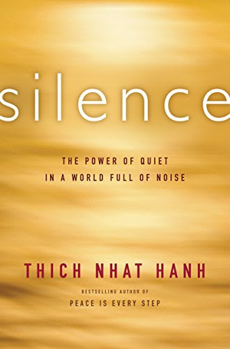 Silence: The Power of Quiet in a World Full of Noise, by Thich Nhat Hanh