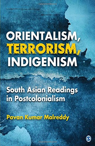 Orientalism, Terrorism, Indigenism: South Asian Readings in PostcolonialismBy Pavan Kumar Malreddy