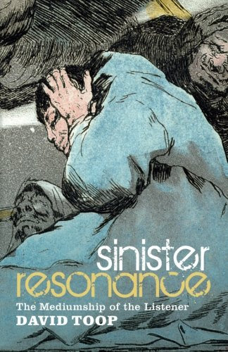 Sinister Resonance: The Mediumship of the ListenerBy David Toop