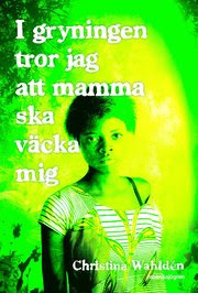 I gryningen tror jag att mamma ska väcka mig (e-bok)