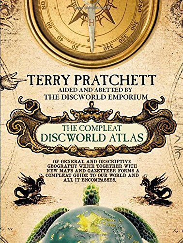 The Compleat Discworld Atlas: Of General & Descriptive Geography Which Together With New Maps and Gazetteer Forms a Compleat Guide to Our W