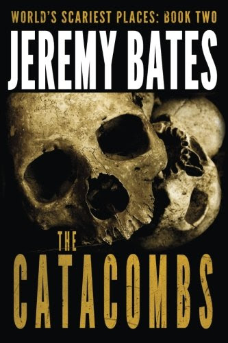 The Catacombs (World's Scariest Places) (Volume 2), by Jeremy Bates