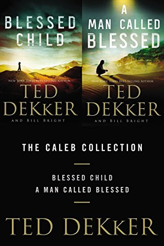 The Caleb Collection: Blessed Child and A Man Called Blessed (The Caleb Books Series), by Ted Dekker, Bill Bright