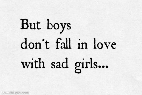 But Boys Dont Fall In Love With Sad Girls Pictures Photos And