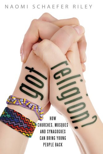 Got Religion?: How Churches, Mosques, and Synagogues Can Bring Young People Back, by Naomi Schaefer Riley