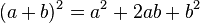 (a+b)^2= a^2+2ab+b^2 \,