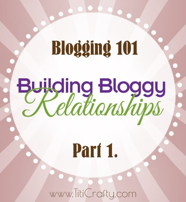 Blogging 101: Building Bloggy Relationships Part 1.