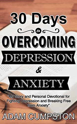 30 Days to Overcoming Depression & Anxiety: My Story and Personal Devotional for Fighting Depression and Breaking Free from Anxiety, by Ad