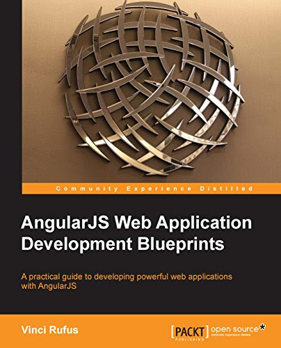 AngularJS Web Application Development Blueprints - Practical Projects for the Modern Web Developer, by Vinci Rufus