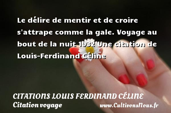 Le Delire De Mentir Et De Citations Louis Ferdinand Celine Cultivons Nous