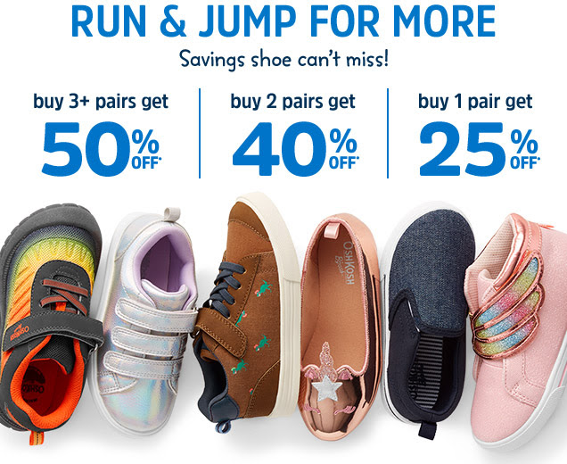 RUN & JUMP FOR MORE | Savings shoe can't miss! | buy 3+ pairs get 50% OFF* | buy 2 pairs get 40% OFF* | buy 1 pair get 25% OFF*