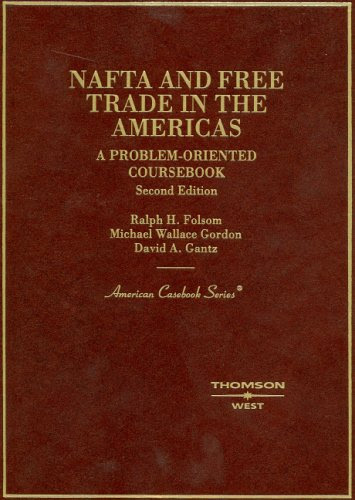 Folsom, Gordon and Gantz's NAFTA and Free Trade in the America's, A Problem Oriented Coursebook, 2d (American Casebook Series), by Ralph H
