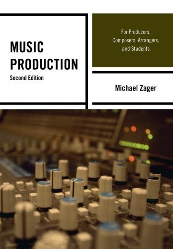 Music Production: For Producers, Composers, Arrangers, and Students