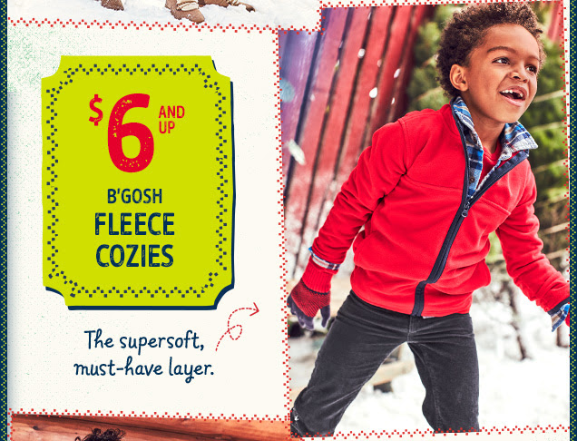 $6 and up B'gosh fleece cozies | The supersoft, must-have layer.