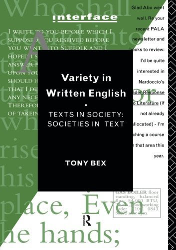 Variety in Written English: Texts in Society/Societies in Text (Interface), by Tony Bex