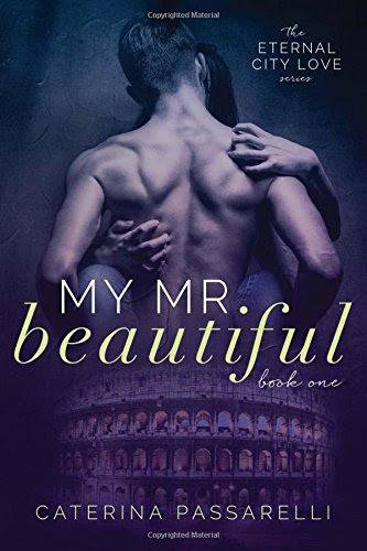 My Mr. Beautiful: Eternal City Love, Book 1 (Volume 1), by Caterina Passarelli