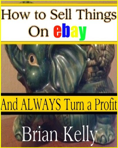 How to Sell Things on eBay and Always Turn a Profit, by Brian Kelly