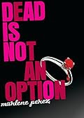 Dead is Not an Option by Marlene Perez