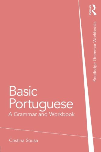 Basic Portuguese: A Grammar and Workbook (Grammar Workbooks), by Cristina Sousa