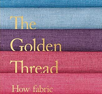 Download Kindle Editon The Golden Thread: How Fabric Changed History Free eBooks PDF