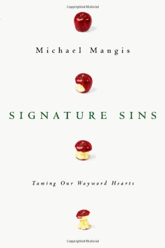 Signature Sins: Taming Our Wayward Hearts, by Michael Mangis