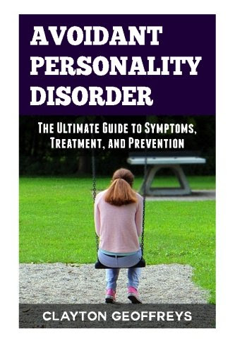 Avoidant Personality Disorder: The Ultimate Guide to Symptoms, Treatment, and Prevention (Personality Disorders), by Clayton Geoffreys
