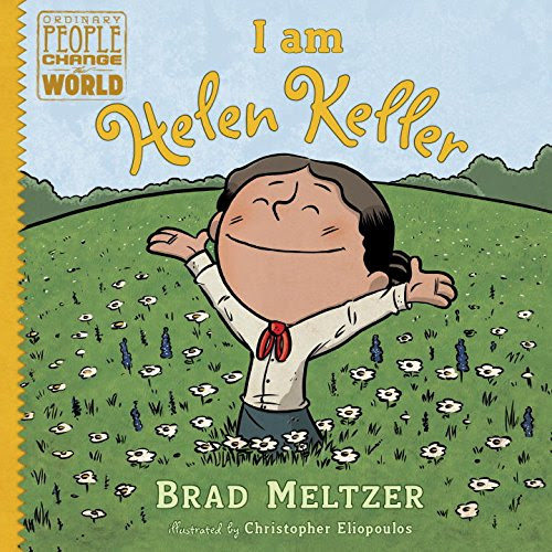 I am Helen Keller (Ordinary People Change the World), by Brad Meltzer