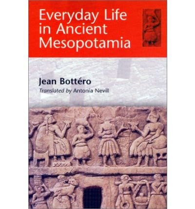 [(Everyday Life in Ancient Mesopotamia)] [Author: Jean Bottero] published on (August, 2008), by Jean Bottero