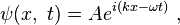  \psi (x, \ t) = A e^{i \left( kx - \omega t \right)} \ , 