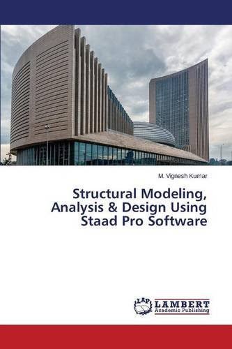 Structural Modeling, Analysis & Design Using Staad Pro Software, by M. Vignesh Kumar