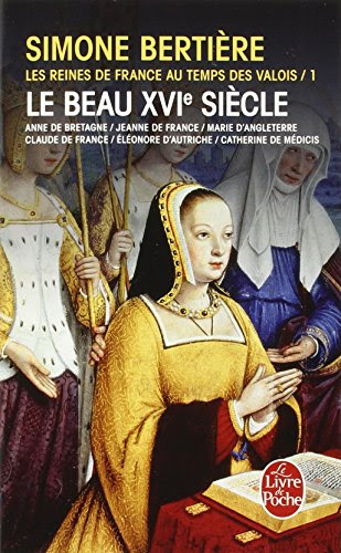 Les Reines de France au temps des Valois, tome 1 : Le beau XVIe siècle Les Reines de France au temps des Valois, tome 1 : Le beau XVIe siècle