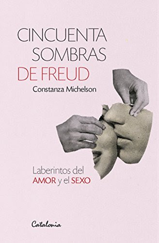 Cincuenta sombras de Freud. Laberintos del amor y el sexo (Spanish Edition), by Constanza Michelson