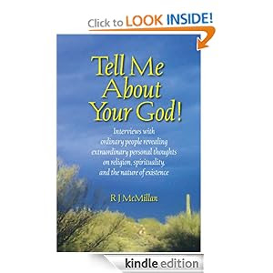 TELL ME ABOUT YOUR GOD!: Interviews with Ordinary People Revealing Extraordinary Personal Thoughts on Religion, Spirituality, and the Nature of Existence