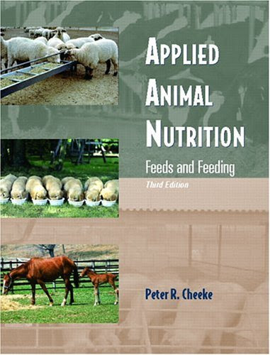 , by Peter R. Cheeke - Applied Animal Nutrition: Feeds and Feeding: 3rd (third) Edition, by Peter R. Cheeke