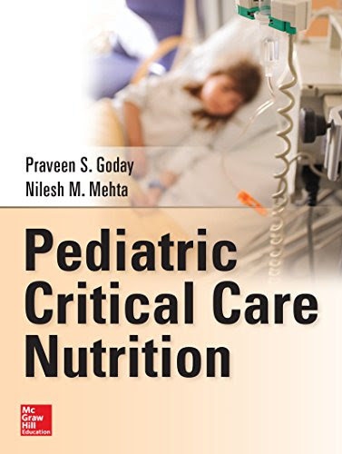 Pediatric Critical Care Nutrition, by Praveen Goday, Nilesh Mehta