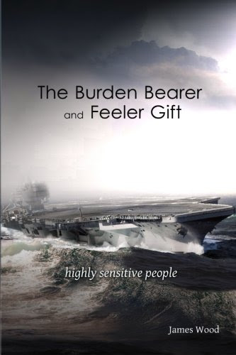 The Burden Bearer and The Feeler Gift: Highly Sensitive People, by James Wood