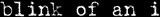 BLINK OF AN I