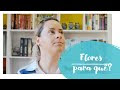 Flores, para quê?