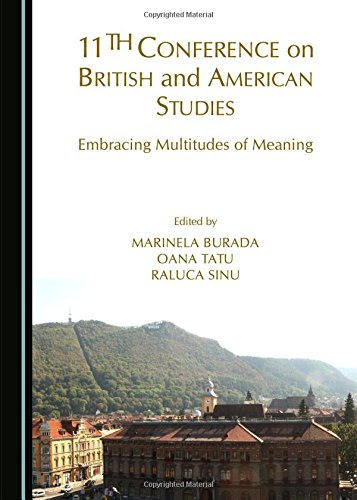 11th Conference on British and American Studies: Embracing Multitudes of Meaning, by Marinela Burada