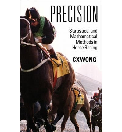 By C X Wong - Precision: Statistical and Mathematical Methods in Horse Racing (2011-04-12) [Hardcover]By C X Wong