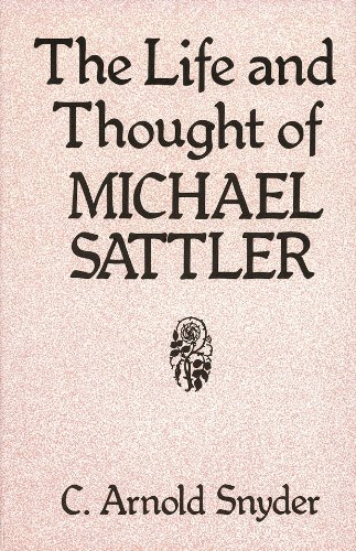 The Life and Thought of Michael Sattler (Studies in Anabaptist & Mennonite History), by C Arnold Snyder