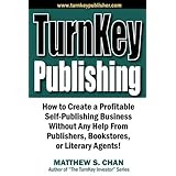 TurnKey Publishing: How to Create a Profitable Self-Publishing Business Without Any Help From Publishers, Bookstores, or Literary Agents
