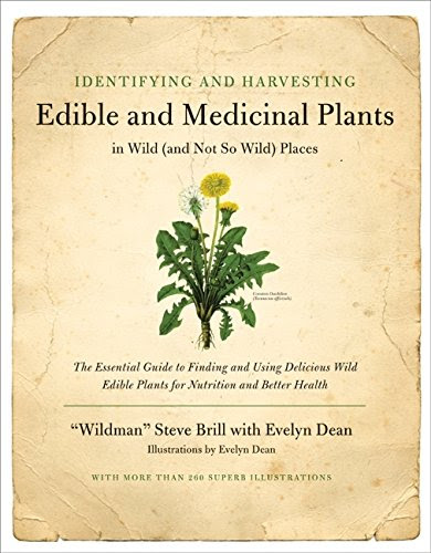 Identifying and Harvesting Edible and Medicinal Plants in Wild (and Not So Wild) Places, by Steve Brill, Evelyn Dean