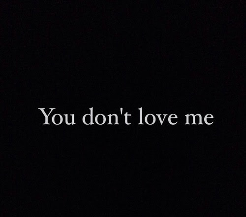 You Dont Love Me Pictures Photos And Images For Facebook Tumblr Pinterest And Twitter