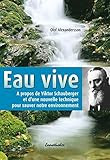 Eau vive: A propos de Viktor Schauberger et d'une nouvelle technique pur sauver notre evironnement